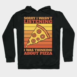 sorry i wasn't listening i was thinking about pizza Hoodie